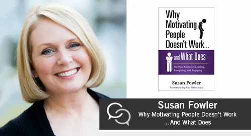 10 Lessons from the book titled: Why Motivating People Doesn’t Work … and What Does by Susan Fowler